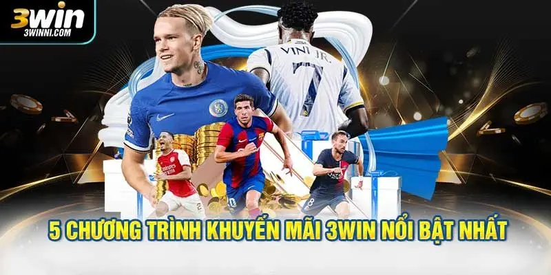 Danh sách 5 chương trình khuyến mãi 3WIN nổi bật nhất