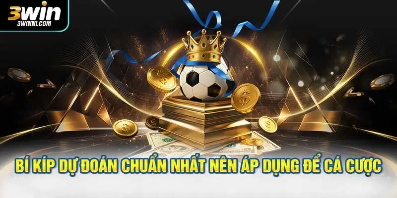 Bí kíp dự đoán kết quả chuẩn nhất nên áp dụng để cá cược