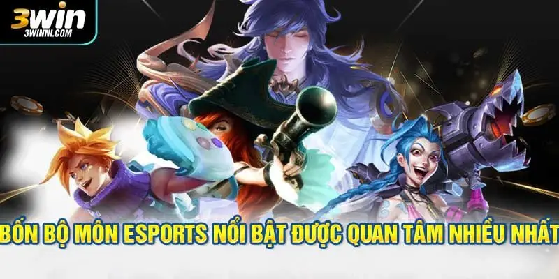 Bốn bộ môn esports nổi bật được quan tâm nhiều nhất