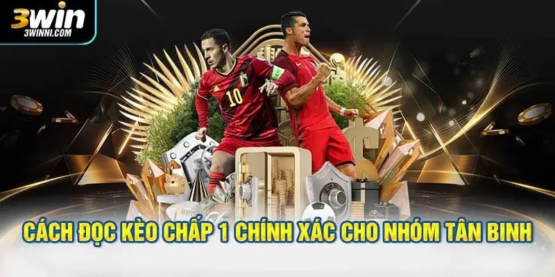 Cách đọc kèo chấp 1 chính xác dành cho nhóm tân binh