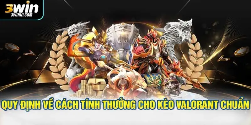 Quy định về cách tính thưởng cho kèo Valorant chuẩn