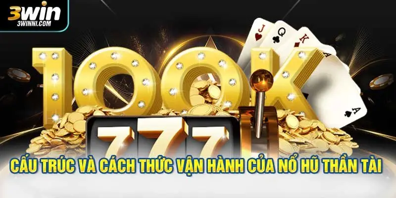 Cấu trúc và cách thức vận hành của nổ hũ Thần Tài tại nhà cái