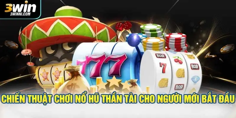 Chiến thuật chơi nổ hũ Thần Tài cho người mới bắt đầu