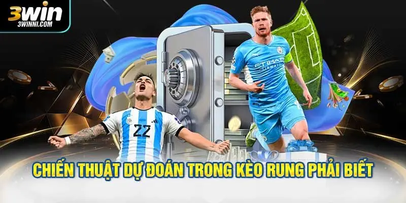 Chiến thuật dự đoán trong kèo rung phải biết