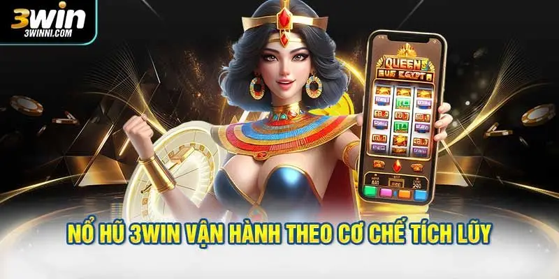 Nổ hũ 3WIN vận hành theo cơ chế tích lũy thời gian thực