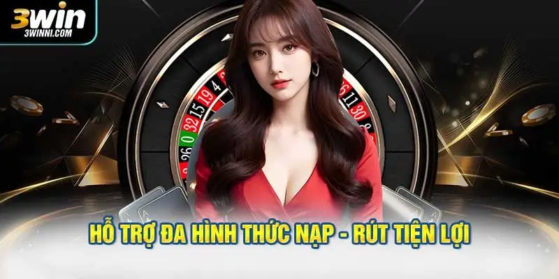 Hỗ trợ đa hình thức nạp - rút tiện lợi