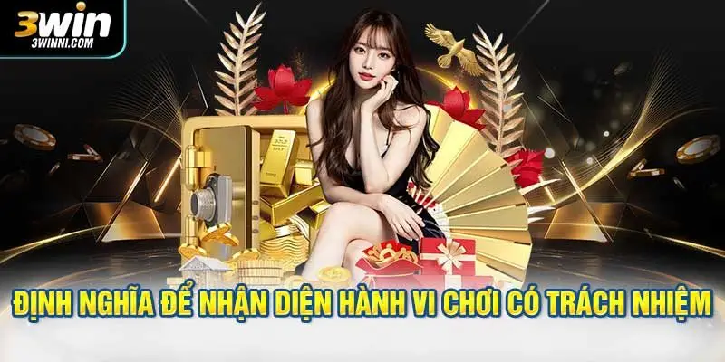 Định nghĩa để nhận diện hành vi chơi có trách nhiệm