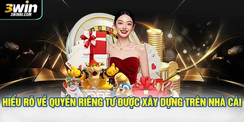 Hiểu rõ về quyền riêng tư được xây dựng trên nhà cái