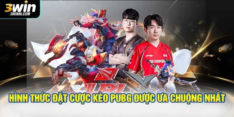 Hình thức đặt cược kèo PUBG được ưa chuộng nhất