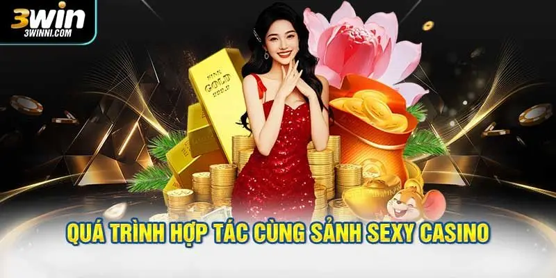 Quá trình hợp tác cùng sảnh Sexy Casino