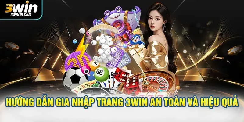 Hướng dẫn gia nhập trang 3WIN an toàn và hiệu quả