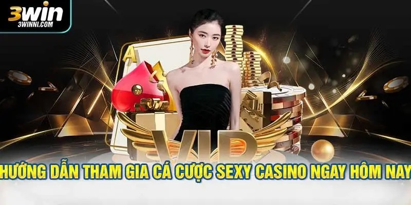 Hướng dẫn tham gia cá cược sexy casino ngay hôm nay