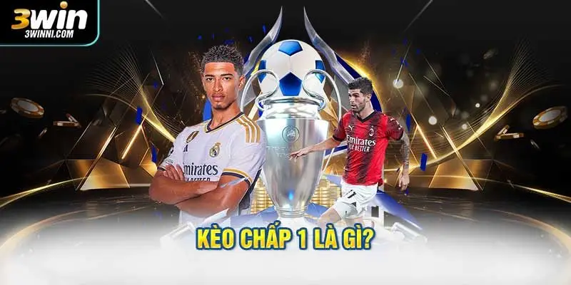 Kèo chấp 1 là gì?