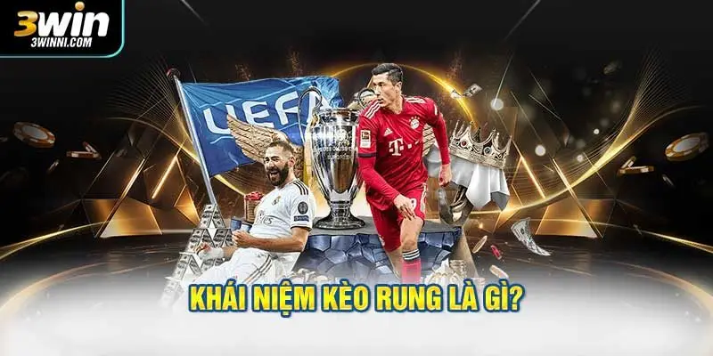 Khái niệm kèo rung là gì?