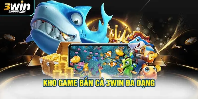 Kho game bắn cá 3WIN đa dạng, phù hợp nhiều phong cách