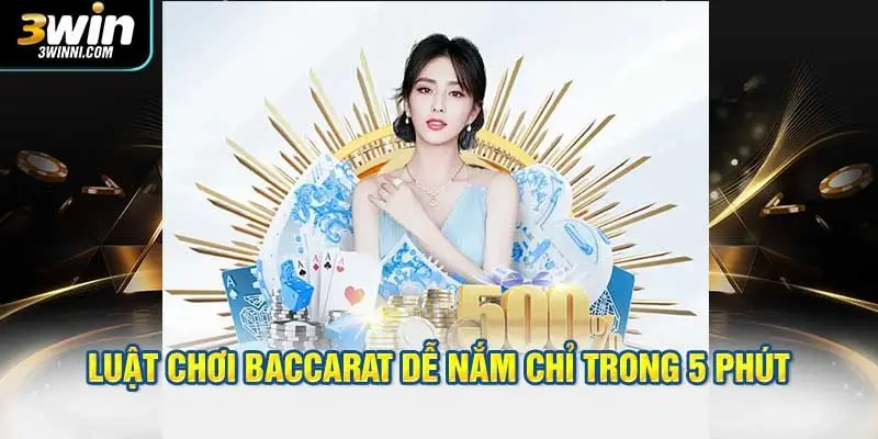 Luật chơi Baccarat dễ nắm chỉ trong 5 phút