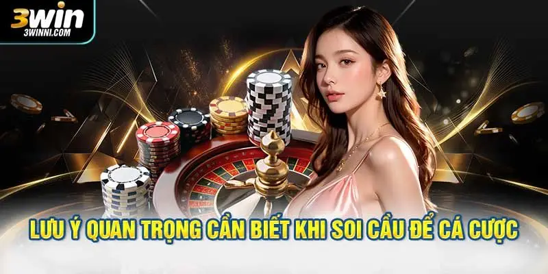 Lưu ý quan trọng cần biết khi soi cầu để cá cược