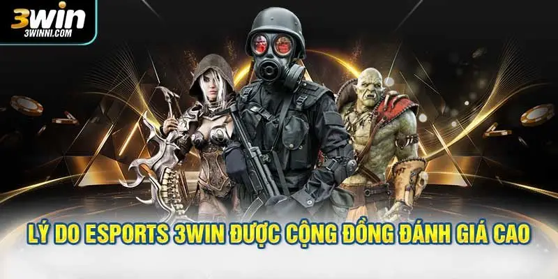 Lý do esports 3WIN được cộng đồng đánh giá cao