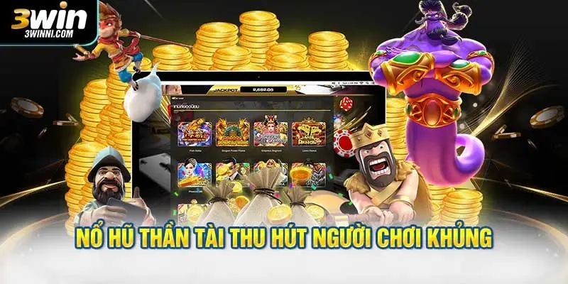 Lý do nổ hũ Thần Tài thu hút lượt click khủng mỗi ngày