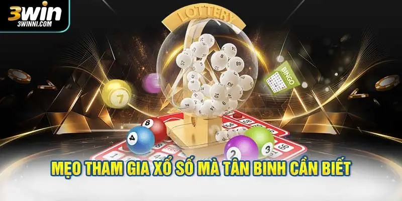 Mẹo tham gia xổ số mà tân binh cần biết