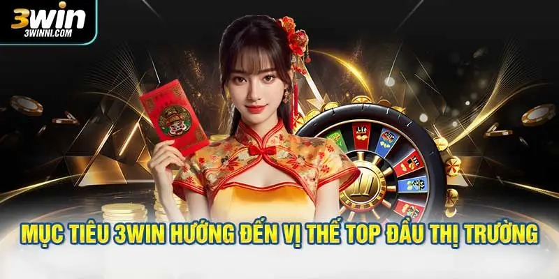 Mục tiêu 3WIN hướng đến để giữ vững vị thế top đầu thị trường