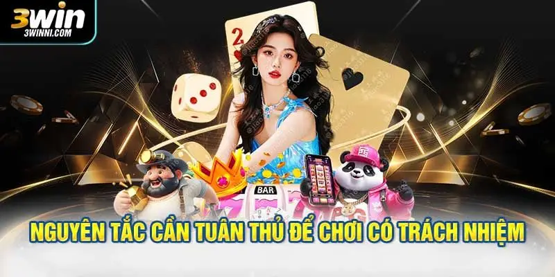 Tổng hợp vài nguyên tắc cần tuân thủ để chơi có trách nhiệm