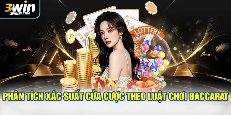 Phân tích xác suất các cửa cược theo như luật chơi Baccarat