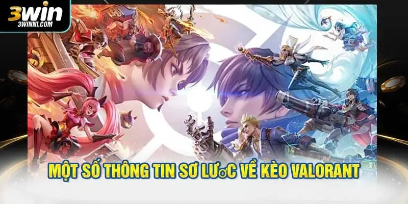 Một số thông tin sơ lược về kèo Valorant