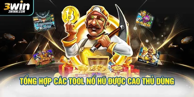 Tổng hợp các tool nổ hũ được cao thủ dùng phổ biến hiện nay