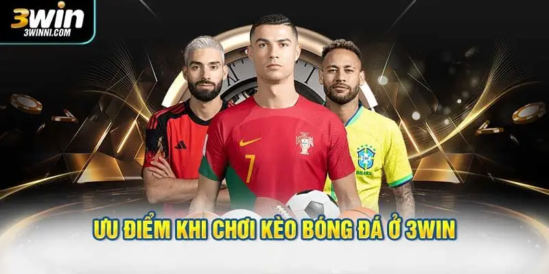 Ưu điểm khi chơi kèo bóng đá ở 3WIN