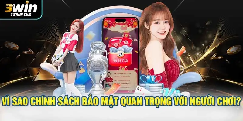 Vì sao chính sách bảo mật cực kỳ quan trọng với người chơi?